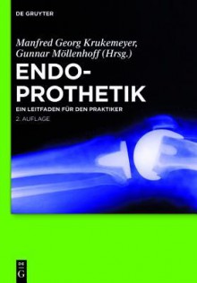 Endoprothetik: Ein Leitfaden Fur Den Praktiker - Manfred Georg Krukemeyer, Gunnar Möllenhoff