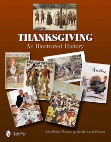 Thanksgiving: An Illustrated History - John Wesley Thomas, Sandra Lynn Thomas, Daniel Zimmer