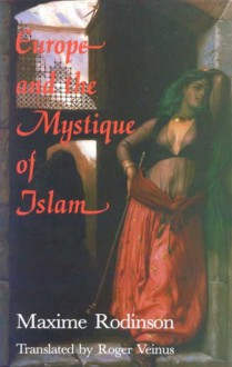 Europe and the Mystique of Islam - Maxime Rodinson, Roger Veinus