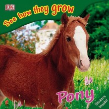 Pony (See how they grow) - Angela Royston, Gordon Clayton, Mary Ling