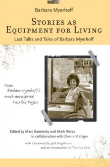 Stories as Equipment for Living: Last Talks and Tales of Barbara Myerhoff - Barbara Myerhoff, Thomas R. Cole, Marc Kaminsky, Deena Metzger, Mark Weiss, Jack Kugelmass