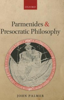 Parmenides and Presocratic Philosophy - John Palmer