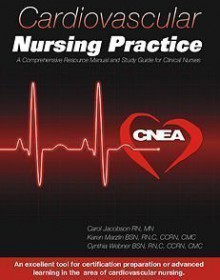 Cardiovascular Nursing Practice: A Comprehensive Resource Manual and Study Guide for Clinical Nurses - Carol Jacobson