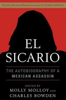 El Sicario: The Autobiography of a Mexican Assassin - Molly Molloy, Charles Bowden