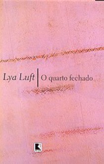 O Quarto Fechado - Lya Luft