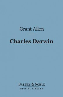 Charles Darwin (Barnes & Noble Digital Library) - Grant Allen