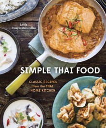 Simple Thai Food: Classic Recipes from the Thai Home Kitchen - Leela Punyaratabandhu