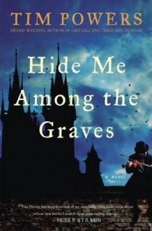 Hide Me Among the Graves - Tim Powers