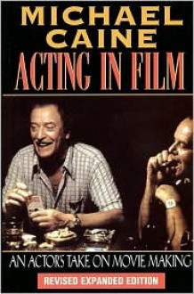 Acting In Film: An Actors Take On Moviemaking Paprback (The Applause Acting) - Michael Caine