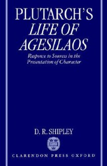 Life of Agesilaos: Response to Sources in the Presentation of Character - Plutarch