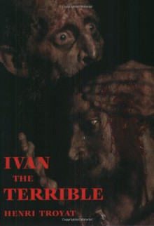 Ivan the Terrible - Henri Troyat