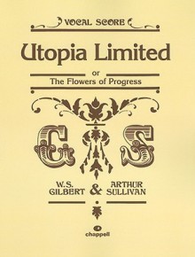 Utopia Limited Or, the Flowers of Progress - W.S. Gilbert, Arthur Sullivan