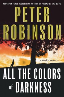 All the Colors of Darkness (Inspector Alan Banks Series #18) - Peter Robinson