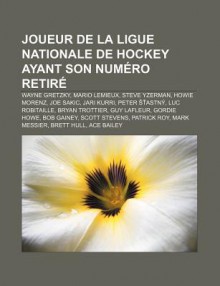 Joueur de La Ligue Nationale de Hockey Ayant Son Num Ro Retir: Wayne Gretzky, Mario LeMieux, Steve Yzerman, Howie Morenz, Joe Sakic - Source Wikipedia