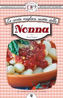 Le cento migliori ricette della nonna - Laura Rangoni