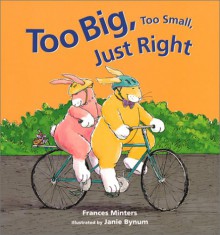 Too Big, Too Small, Just Right - Frances Minters, Janie Bynum