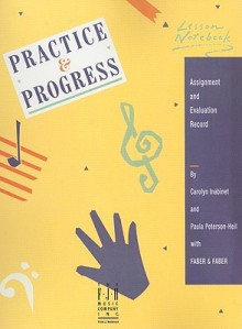 Practice & Progress Lesson Notebook: Assignment and Evaluation Record - Carolyn Inabinet, Randall Faber, Paula Peterson-Heil