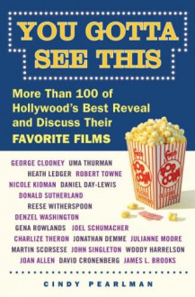 You Gotta See This: More Than 100 of Hollywood's Best Reveal and Discuss Their Favorite Films - Cindy Pearlman