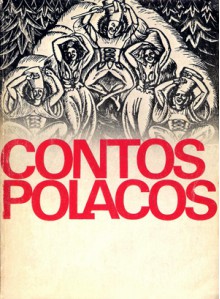 Contos Polacos - Michal Sprusinski, Stefan Żeromski, Maria Dąbrowska, Witold Gombrowicz, Bruno Schulz, Zofia Naikowska, Tadeusz Borowski, Jan Parandowski, Wojciech Żukrowski, Bohdan Czeszko, Kazimierz Brandys, Adolf Rudnicki, Kornel Filipowicz, Stanislaw Dygat, Jerzy Andrzejewski, Tadeu