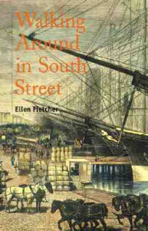 Walking Around in South Street: Discoveries in New York's Old Shipping District - Ellen Fletcher, Peter Neill