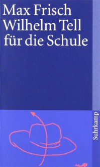 Wilhelm Tell für die Schule - Max Frisch