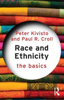 Race and Ethnicity: The Basics - Peter Kivisto