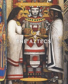 The Aztecs (myths if the world) - Virginia Schomp