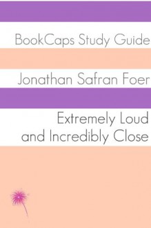 Study Guide: Extremely Loud and Incredibly Close (A BookCaps Study Guide) - BookCaps, Golgotha Press