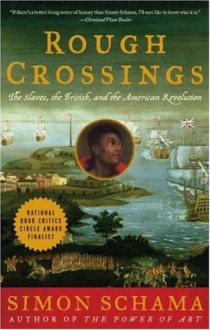 Rough Crossings: The Slaves, the British, and the American Revolution - Simon Schama