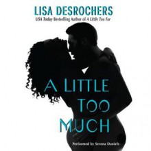 A Little Too Much (Audio) - Lisa Desrochers, Serena Daniels