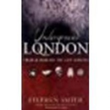 Underground London: Travels Beneath the City Streets by Smith, Stephen [Little, Brown Book Group, 2005] (Paperback) [Paperback] - Smith