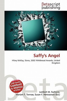 Saffy's Angel - Lambert M. Surhone, Mariam T. Tennoe, Susan F. Henssonow