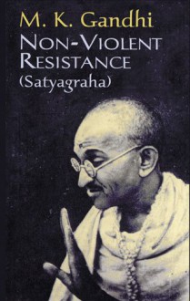 Non-Violent Resistance (Satyagraha) - Mahatma Gandhi