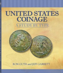 United States Coinage: A Study By Type - Ron Guth, Jeff Garrett