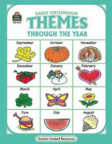 Early Childhood Themes Through the Year - Teacher Created Materials Inc