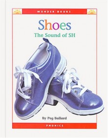 Shoes: The Sound of Sh (Wonder Books) - Peg Ballard