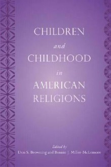 Children and Childhood in American Religions - Don S. Browning, Bonnie J. Miller-McLemore