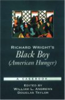 Richard Wright's Black Boy (American Hunger): A Casebook (Casebooks in Criticism) - Douglas Taylor, William L. Andrews