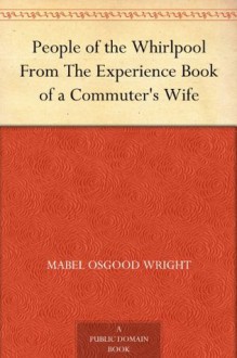 People of the Whirlpool From The Experience Book of a Commuter's Wife - Mabel Osgood Wright