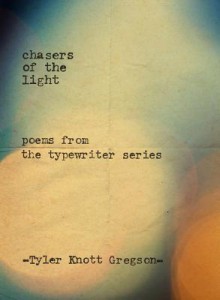 Chasers of the Light: Poems from the Typewriter Series - Tyler Knott Gregson