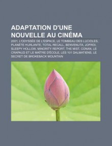 Adaptation D'Une Nouvelle Au Cin Ma: 2001, L'Odyss E de L'Espace, Le Tombeau Des Lucioles, Plan Te Hurlante, Total Recall, Benvenuta, Jofroi - Source Wikipedia