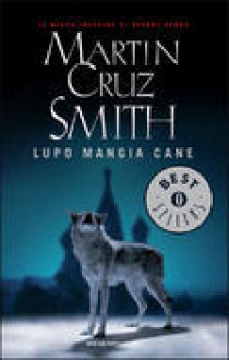 Lupo mangia cane - Martin Cruz Smith, Maria Giulia Castagnone