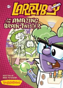 LarryBoy in the Amazing Brain-Twister (Big Idea Books / LarryBoy) - Doug Peterson