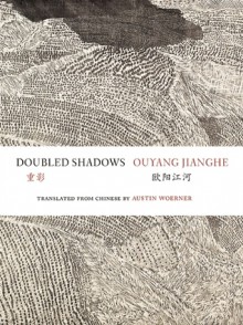 Doubled Shadows: Selected Poetry of Ouyang Jianghe - Jianghe Ouyang, Austin Woerner