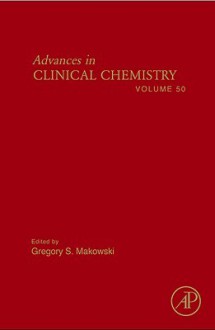 Advances in Clinical Chemistry, Volume 50 - Gregory S. Makowski