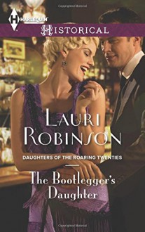 The Bootlegger's Daughter (Daughters of the Roaring Twenties) - Lauri Robinson