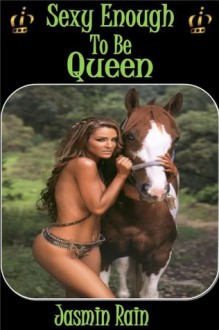 Sexy Enough To Be Queen - M/F Seduction- Sci/Fi Fantasy-Erotica - Jasmin Rain