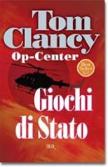 Giochi di Stato (Tom Clancy's Op-Center, #3) - Tom Clancy, Steve Pieczenik, Jeff Rovin, Andrea Zucchetti