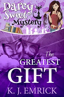 The Greatest Gift (A Darcy Sweet Mystery Book 10) - K.J. Emrick