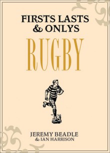 Firsts, Lasts & Onlys: Rugby - Jeremy Beadle, Ian Harrison
